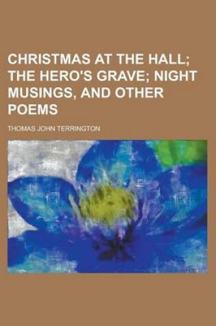 Cover of Christmas at the Hall, the Hero's Grave, Night Musings, and Other Poems