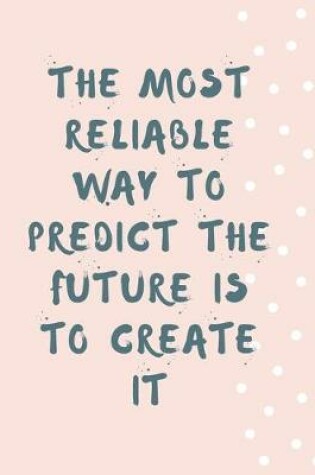 Cover of The Most Reliable Way to Predict the Future Is to Create It