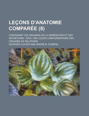 Book cover for Lecons D'Anatomie Comparee; Contenant Les Organes de La Generation Et Des Secretions