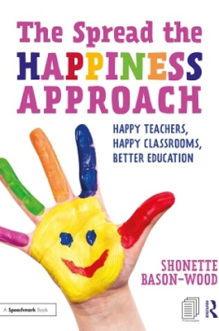 Cover of The Spread the Happiness Approach: Happy Teachers, Happy Classrooms, Better Education