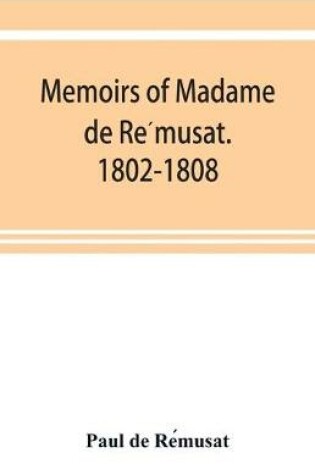 Cover of Memoirs of Madame de Rémusat. 1802-1808