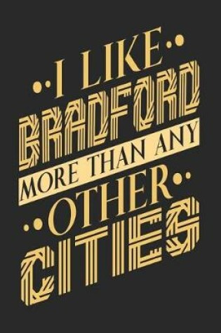 Cover of I Like Bradford More Than Any Other Cities