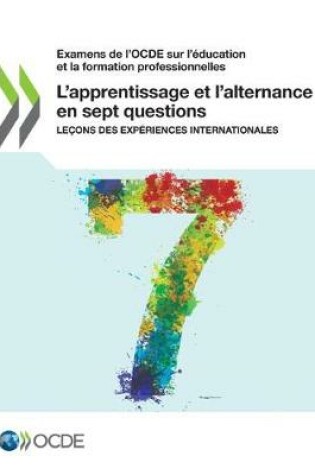 Cover of Examens de l'OCDE sur l'education et la formation professionnelles L'apprentissage et l'alternance en sept questions