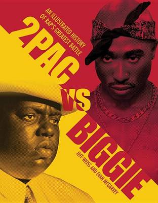 Book cover for 2pac vs. Biggie: An Illustrated History of Rap's Greatest Battle