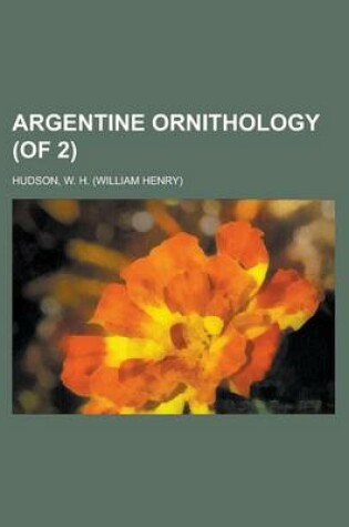 Cover of Argentine Ornithology (of 2) Volume II