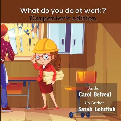 Cover of What Do You Do At Work? Carpenter's Edition.