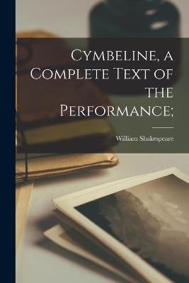 Book cover for Cymbeline, a Complete Text of the Performance;