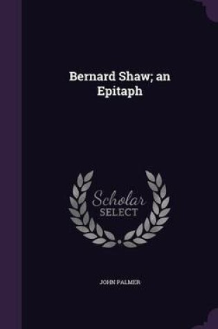 Cover of Bernard Shaw; An Epitaph