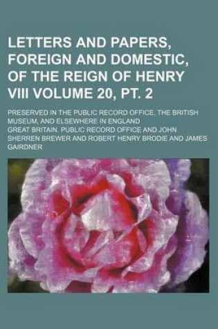 Cover of Letters and Papers, Foreign and Domestic, of the Reign of Henry VIII Volume 20, PT. 2; Preserved in the Public Record Office, the British Museum, and Elsewhere in England