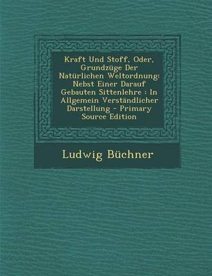 Book cover for Kraft Und Stoff, Oder, Grundzuge Der Naturlichen Weltordnung