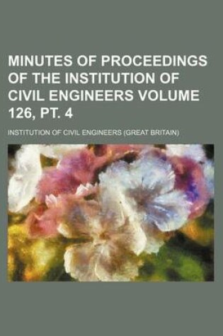 Cover of Minutes of Proceedings of the Institution of Civil Engineers Volume 126, PT. 4