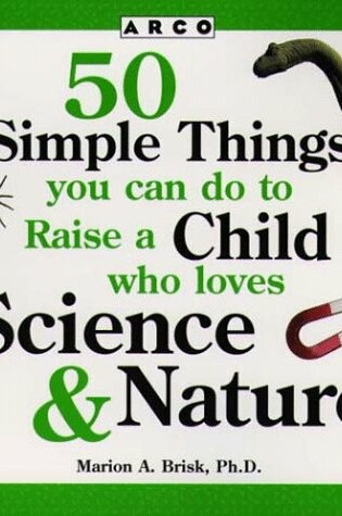 Cover of 50 Simple Things You Can Do to Raise a Child Who Loves Science & Nature