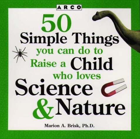 Book cover for 50 Simple Things You Can Do to Raise a Child Who Loves Science & Nature