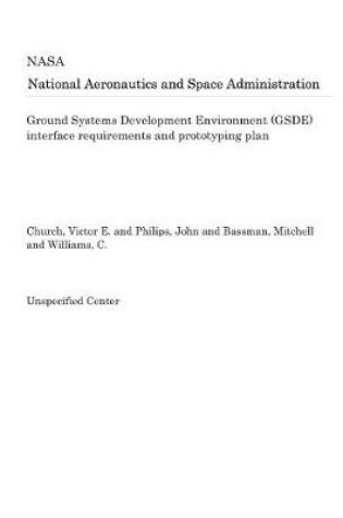 Cover of Ground Systems Development Environment (Gsde) Interface Requirements and Prototyping Plan