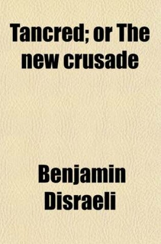 Cover of Tancred (Volume 3); Or the New Crusade