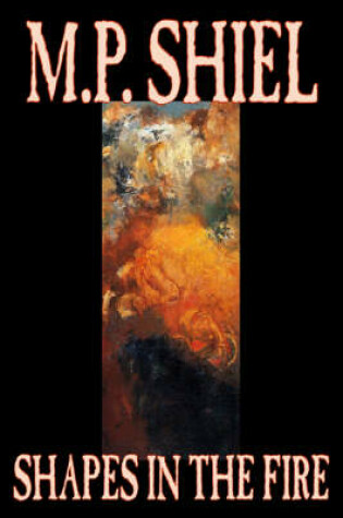 Cover of Shapes in the Fire by M. P. Shiel, Fiction, Literary, Horror, Fantasy