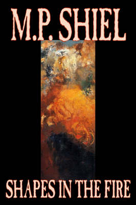 Book cover for Shapes in the Fire by M. P. Shiel, Fiction, Literary, Horror, Fantasy