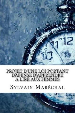 Cover of Projet d'une loi portant dafense d'apprendre a lire aux femmes