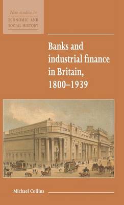 Cover of Banks and Industrial Finance in Britain, 1800–1939