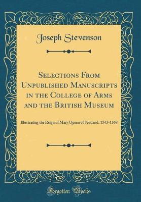 Book cover for Selections from Unpublished Manuscripts in the College of Arms and the British Museum