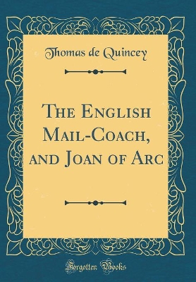 Book cover for The English Mail-Coach, and Joan of Arc (Classic Reprint)