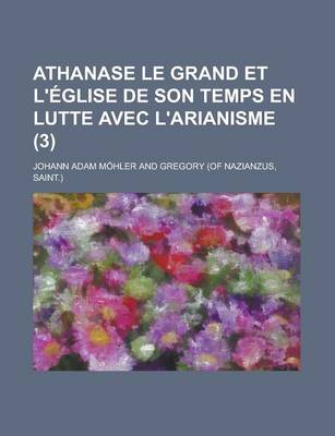 Book cover for Athanase Le Grand Et L'Eglise de Son Temps En Lutte Avec L'Arianisme (3)