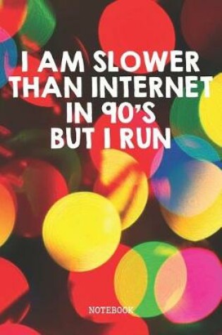 Cover of I Am Slower Than Internet In 90's But I Run