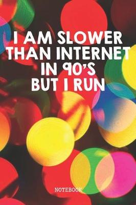 Book cover for I Am Slower Than Internet In 90's But I Run