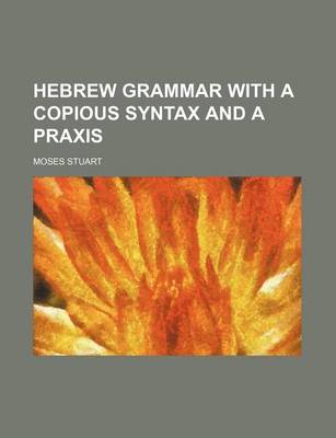 Book cover for Hebrew Grammar with a Copious Syntax and a Praxis