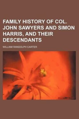 Cover of Family History of Col. John Sawyers and Simon Harris, and Their Descendants