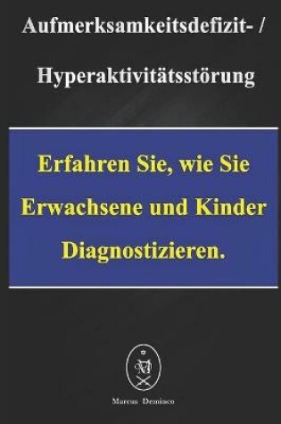 Cover of Aufmerksamkeitsdefizit-Hyperaktivitätsstörung. Erfahren Sie, Wie Sie Erwachsene Und Kinder Diagnostizieren