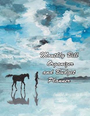 Book cover for Monthly Bill Organizer and Budget Planner Beautiful Horse on the Beach