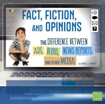 Book cover for Fact, Fiction, and Opinions: The Differences Between Ads, Blogs, News Reports, and Other Media