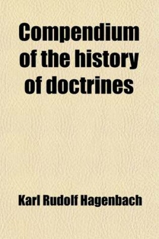 Cover of Compendium of the History of Doctrines (Volume 1)