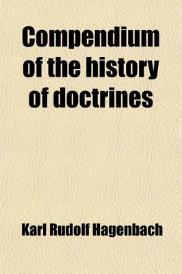 Book cover for Compendium of the History of Doctrines (Volume 1)