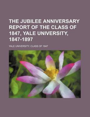 Book cover for The Jubilee Anniversary Report of the Class of 1847, Yale University, 1847-1897