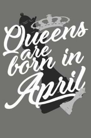 Cover of Queens Are Born in April - Birthday Month Journals