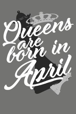 Book cover for Queens Are Born in April - Birthday Month Journals
