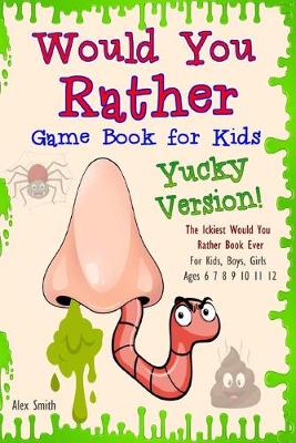 Book cover for Would You Rather Game Book for Kids... Yucky Version