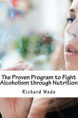 Cover of The Proven Program to Fight Alcoholism Through Nutrition