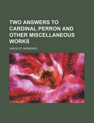 Book cover for Two Answers to Cardinal Perron and Other Miscellaneous Works