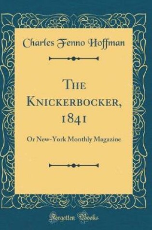 Cover of The Knickerbocker, 1841: Or New-York Monthly Magazine (Classic Reprint)