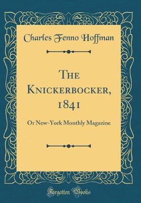 Book cover for The Knickerbocker, 1841: Or New-York Monthly Magazine (Classic Reprint)