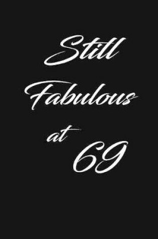 Cover of still fabulous at 69