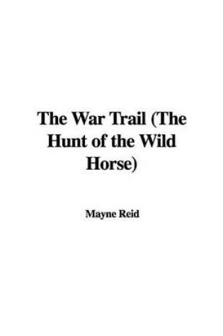 Cover of The War Trail (the Hunt of the Wild Horse)