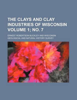 Book cover for The Clays and Clay Industries of Wisconsin Volume 1; No. 7