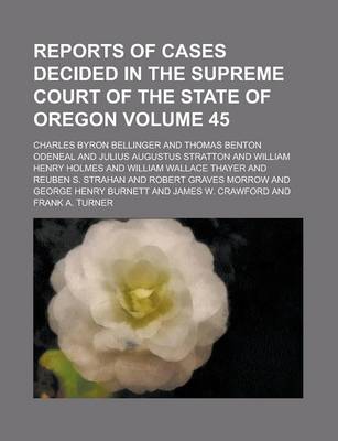 Book cover for Reports of Cases Decided in the Supreme Court of the State of Oregon Volume 45