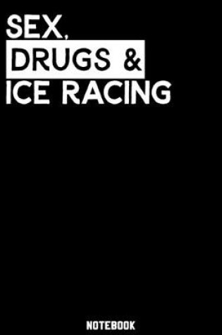 Cover of Sex, Drugs and Ice Racing Notebook