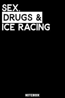 Book cover for Sex, Drugs and Ice Racing Notebook