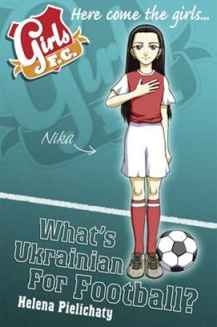 Cover of Girls FC 6: What's Ukrainian for Football?